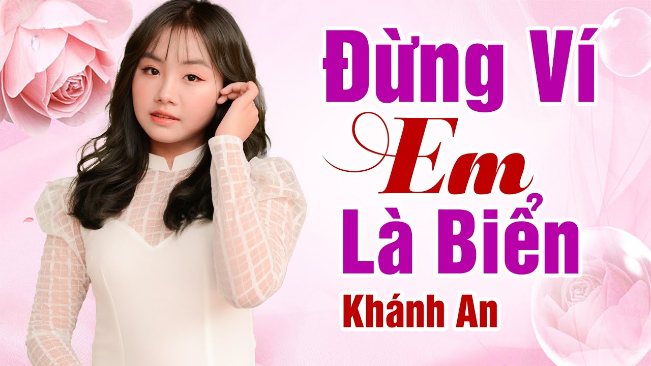 Đừng Ví Em Là Biển (#ĐVELB) - Khánh An [Official Music Video]