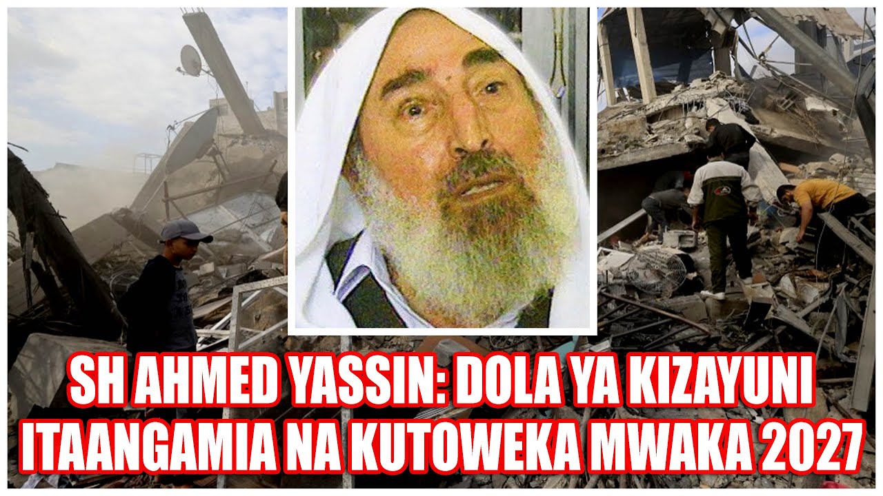 SHEIKH AHMED YASSIN: DOLA YA KIZAYUNI  ITAANGAMIA NA KUTOWEKA MWAKA 2027