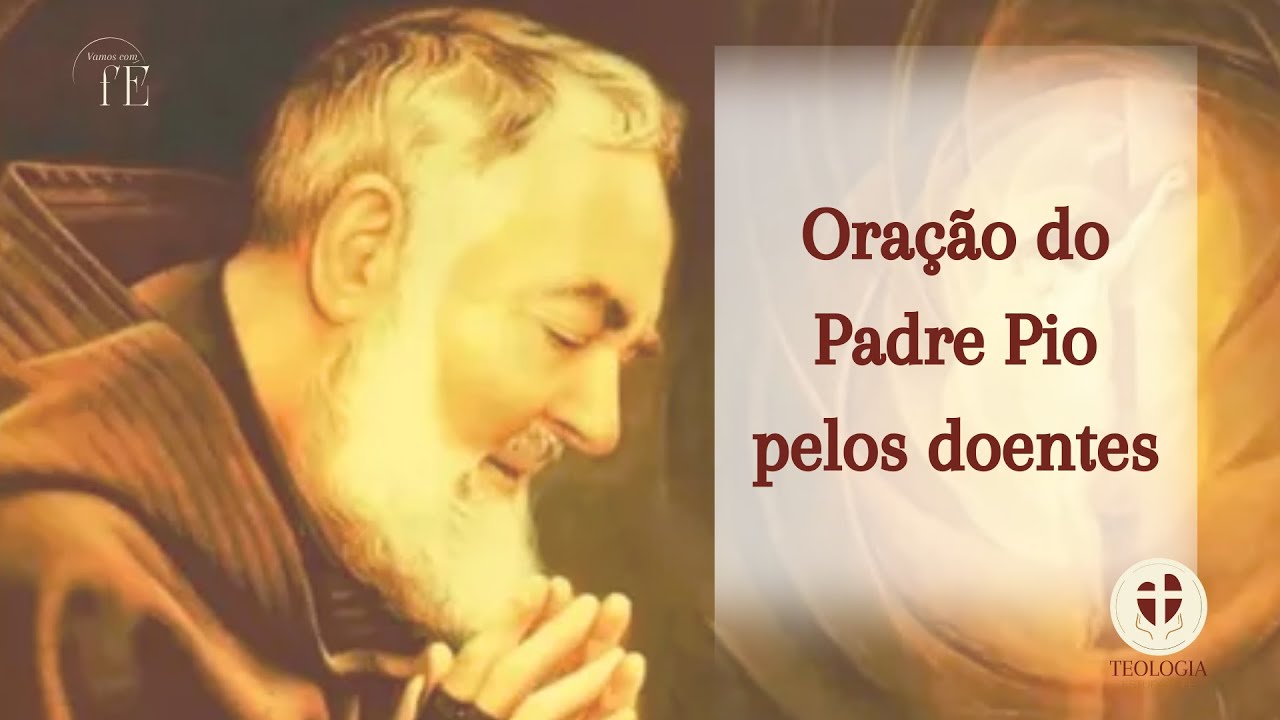 ORAÇÃO DO PADRE PIO PELOS DOENTES - PARA UM MOMENTO DE REFLEXÃO E CARIDADE