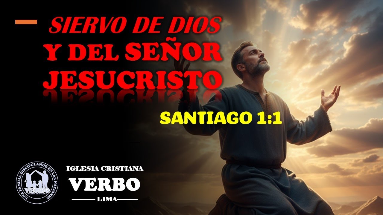 SIERVO DE DIOS Y DEL SEÑOR JESUCRISTO.   SANTIAGO 1:1