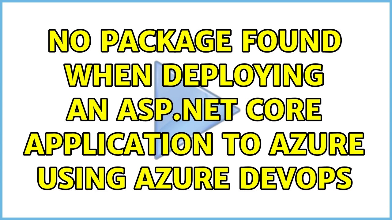No package found when deploying an Asp.Net Core application to Azure using Azure DevOps