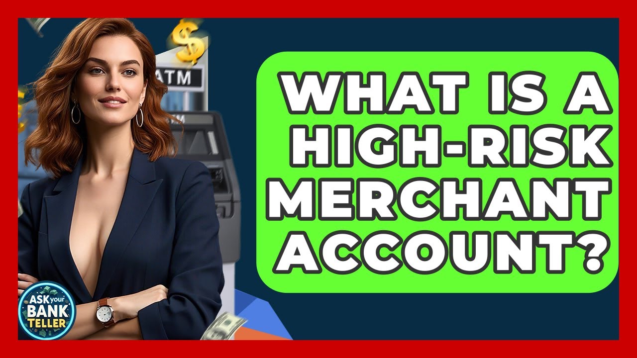 What Is A High-Risk Merchant Account? - Ask Your Bank Teller