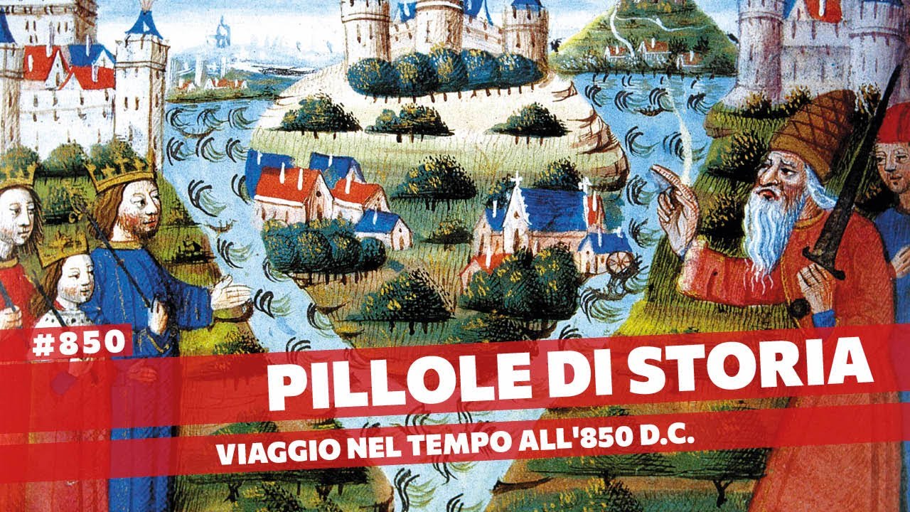 850- Speciale 850 pillole, viaggio nel tempo nell'850 d.C. [Pillole di Storia]