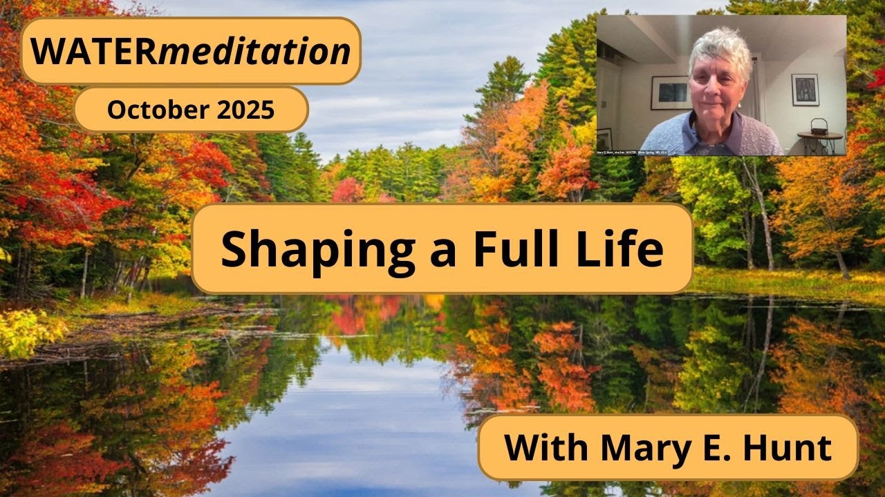 October 2025 WATERmeditation: Shaping a Full Life with Mary E. Hunt