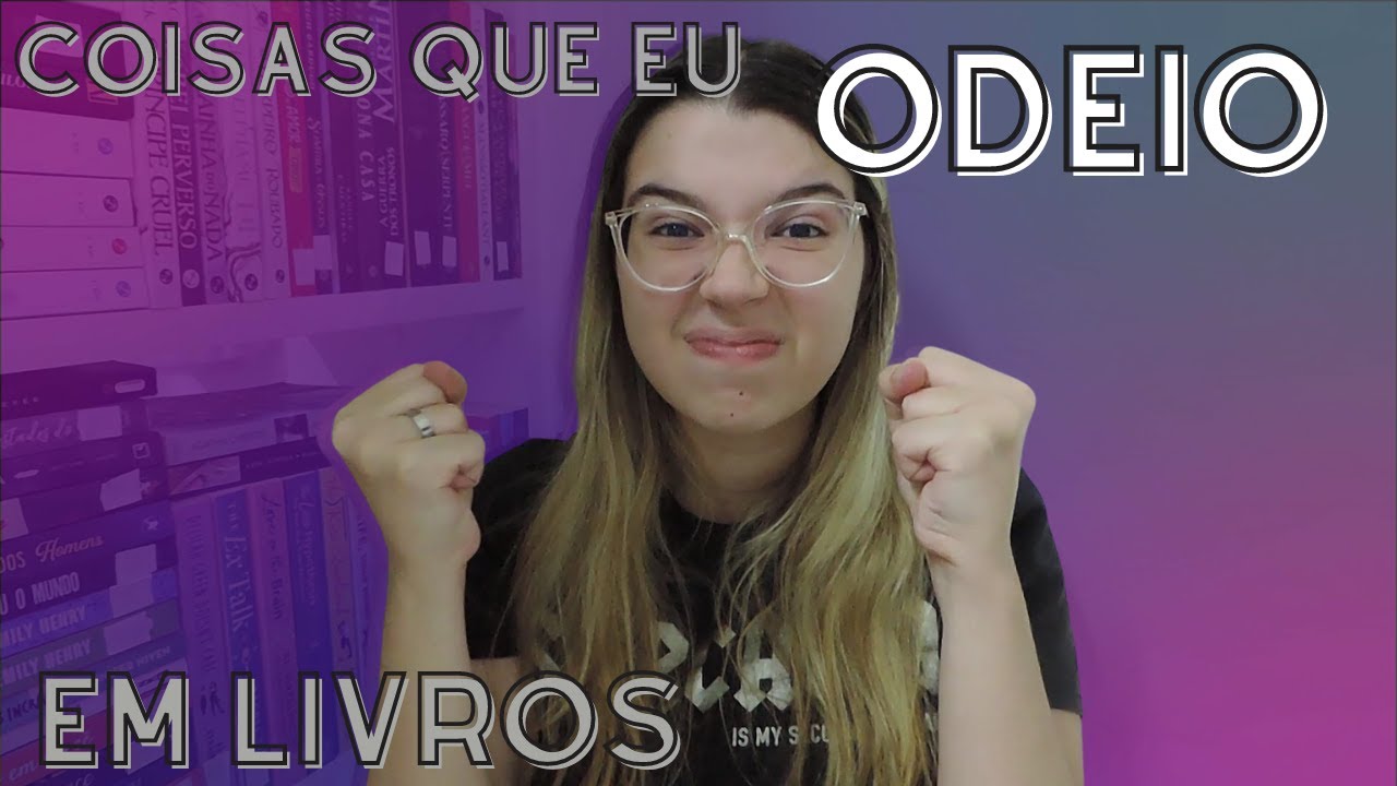Coisas que ODEIO em livros | Ent&atilde;o Eu Li...