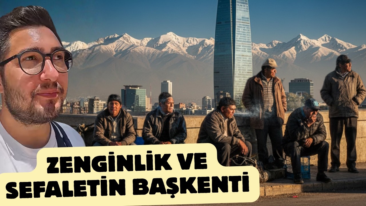 Zenginlik ve Sefalet Hepsi Bir Arada: Şili'nin Başkentindeyiz
