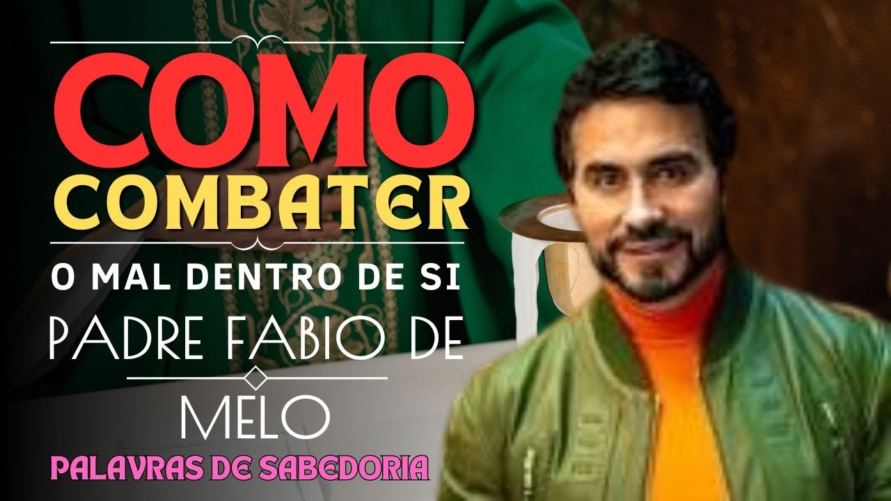 COMO COMBATER O MAL DENTRO DE SI  Pe FABIO DE MELO #oração #fé #espiritualidade #paz