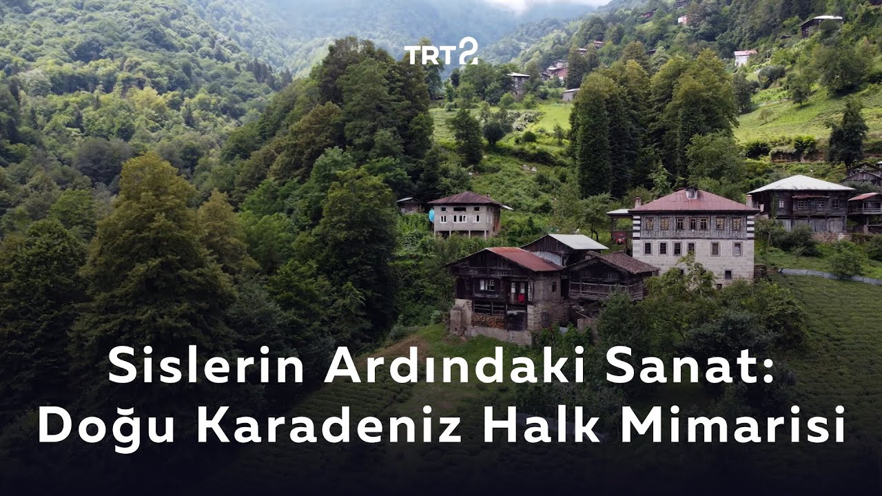 Sislerin Ardındaki Sanat: Doğu Karadeniz Halk Mimarisi