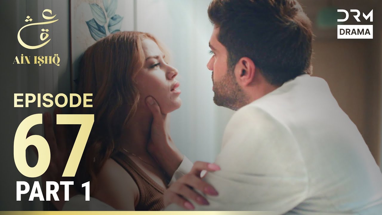 Turkish Drama in Urdu | Ain Ishq | Episode 67 - Part 1 | One Love | UD1O