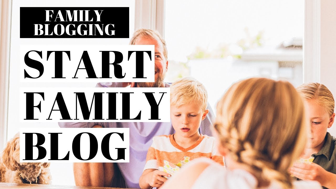 How To Start A Family Blog | Family Blogging