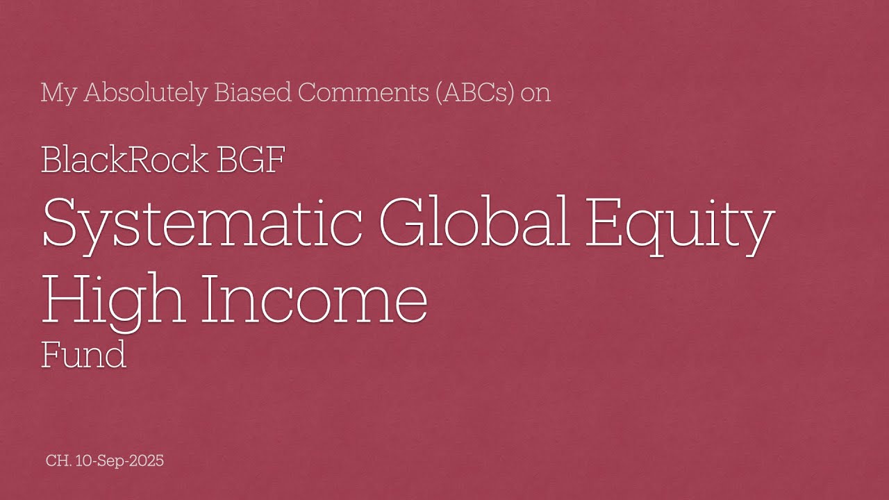 BlackRock BGF Systematic Global Equity High Income Fund - My Absolutely Biased Comments (ABCs)