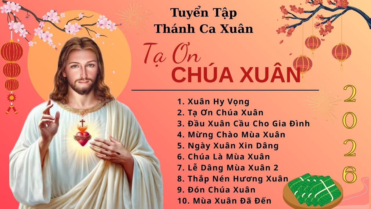 Tuyển Tập Thánh Ca Xuân | Mừng Xuân Bính Ngọ 2026 | Tạ Ơn Chúa Xuân - Xuân Hy Vọng | Năm Mới 2026 