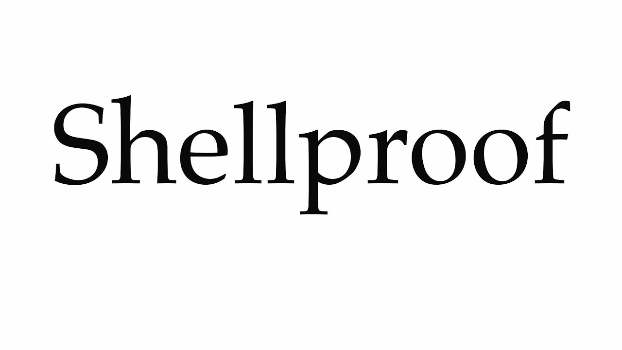 How to Pronounce Shellproof