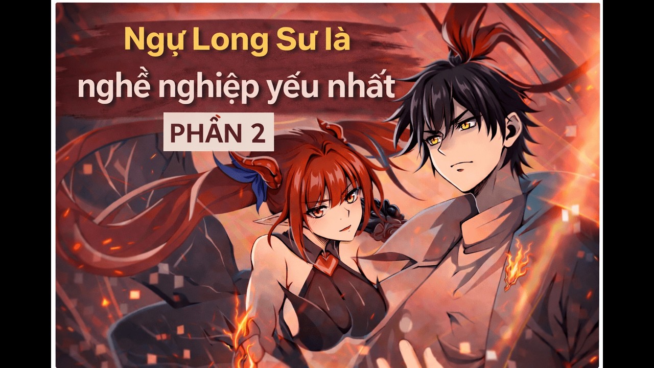 🔥 Ngự long sư là nghề nghiệp yếu nhất – Chức Nghiệp Yếu Nhất Nhưng Nghịch Thiên | Phần 2