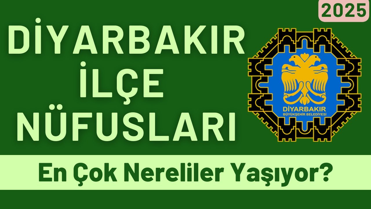 2025 Diyarbakır İlçe Nüfusları - İlçe İlçe En Çok Nereliler Yaşıyor? - Ne Kadar Diyarbakırlı Var?