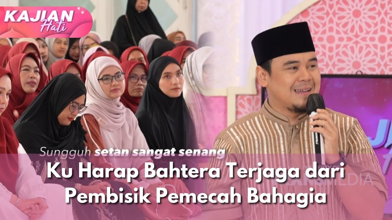 Ku Harap Bahtera Terjaga dari Pembisik Pemecah Bahagia - KAJIAN HATI (30/11/2025) P1