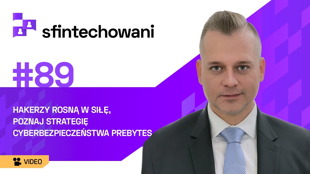 Hakerzy rosną w siłę. Poznaj strategię cyberbezpieczeństwa Prebytes [Podcast]
