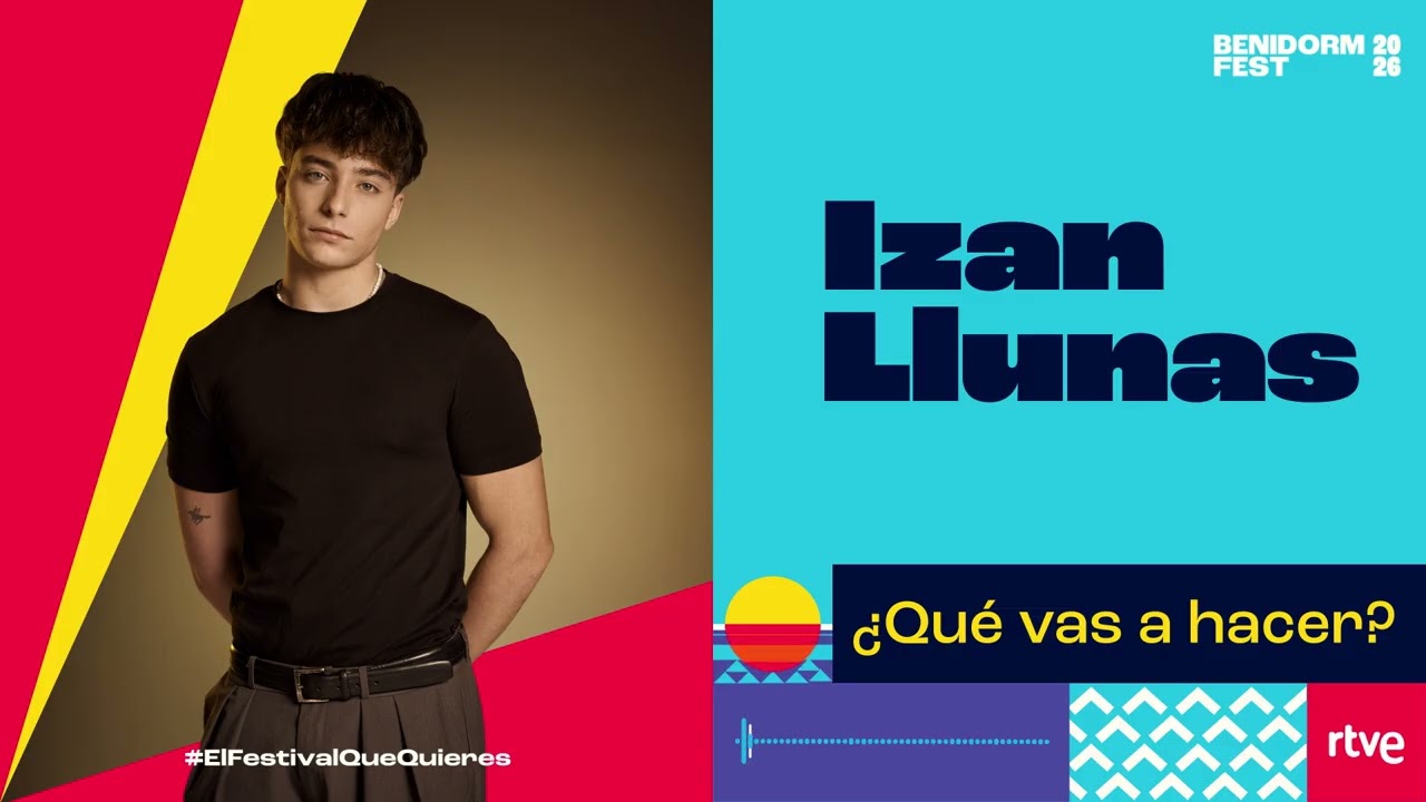 Izan Llunas – “¿Qué vas a hacer?” (Canción completa | Benidorm Fest 2026)