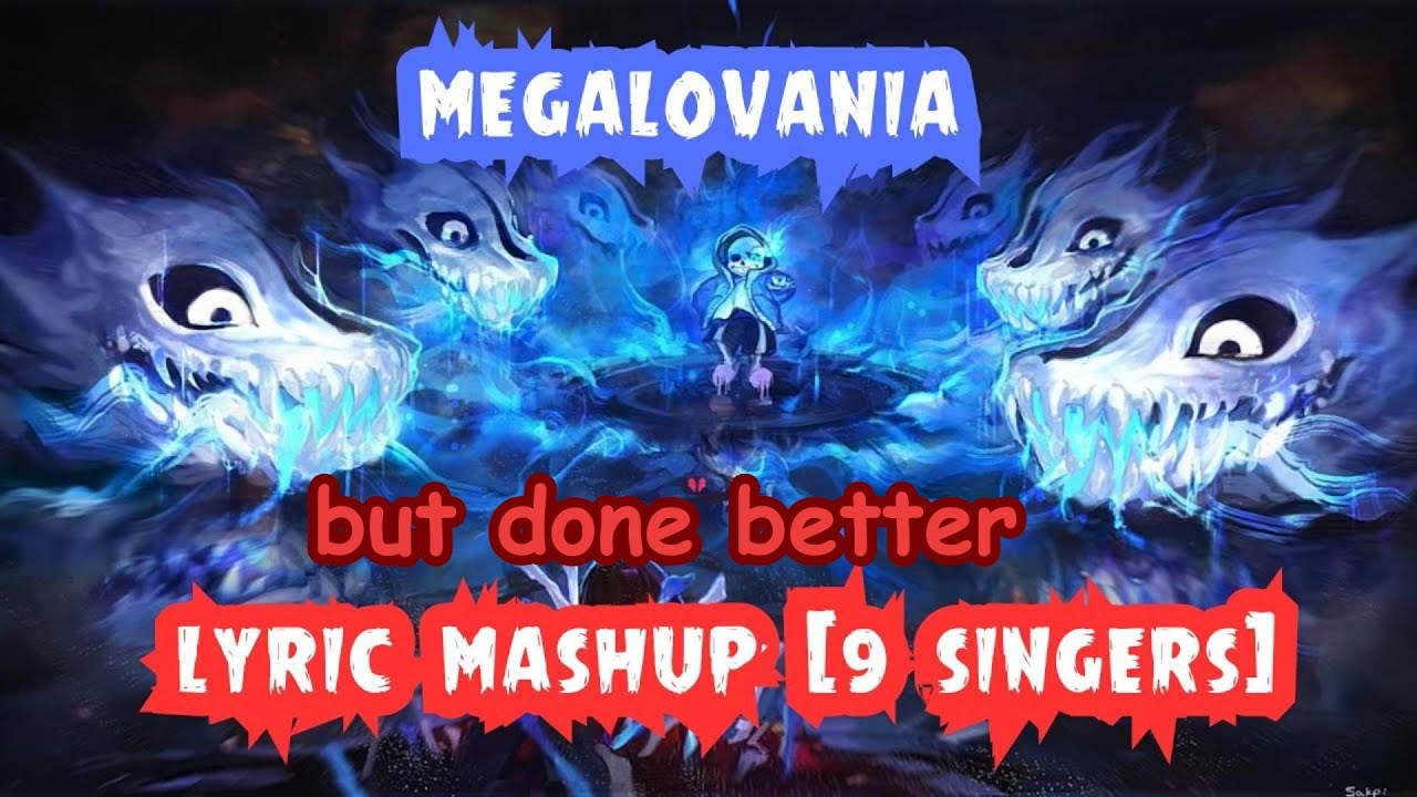 MEGALOVANIA LYRICS MASHUP F.T +9 SINGERS | BUT DONE BETTER