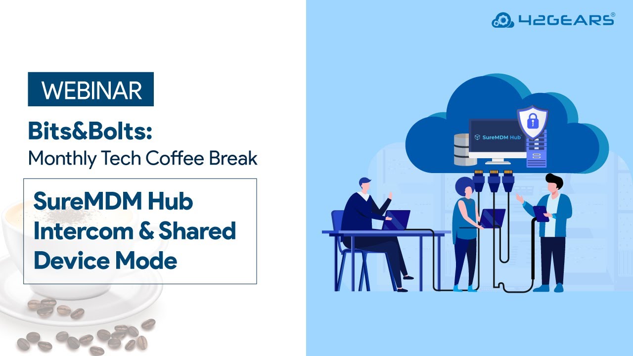 Bits & Bolts | EMEA | Episode 25: SureMDM Hub Intercom & Shared Device Mode