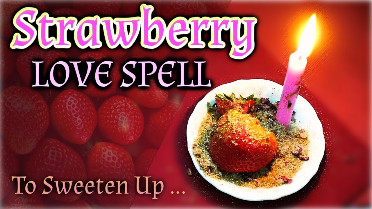🍓 STRAWBERRY LOVE SPELL 💖 SWEETEN UP YOUR LOVE AND LIFE 🍓