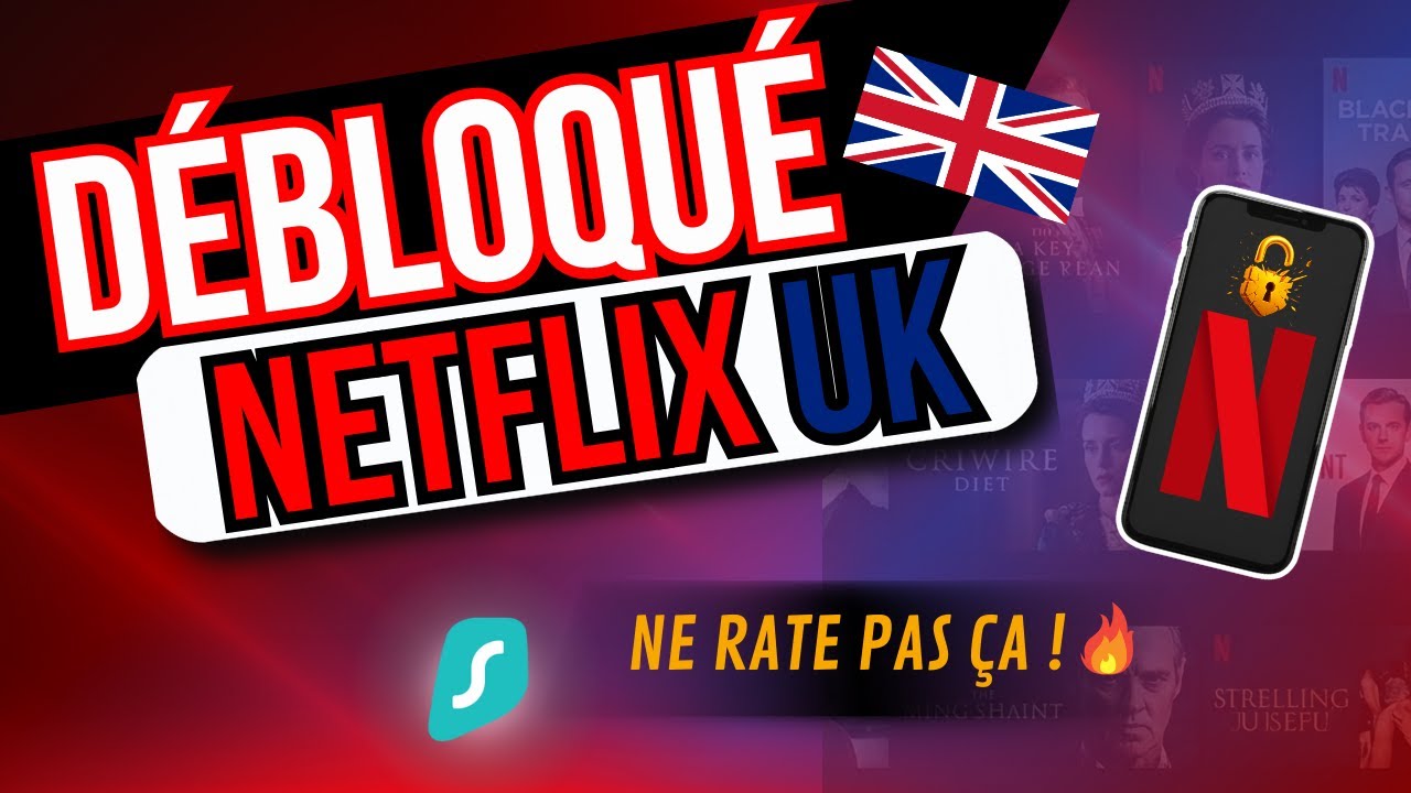 Netflix UK bloqué ? Accès instantané avec Surfshark VPN ( testé) 🔑