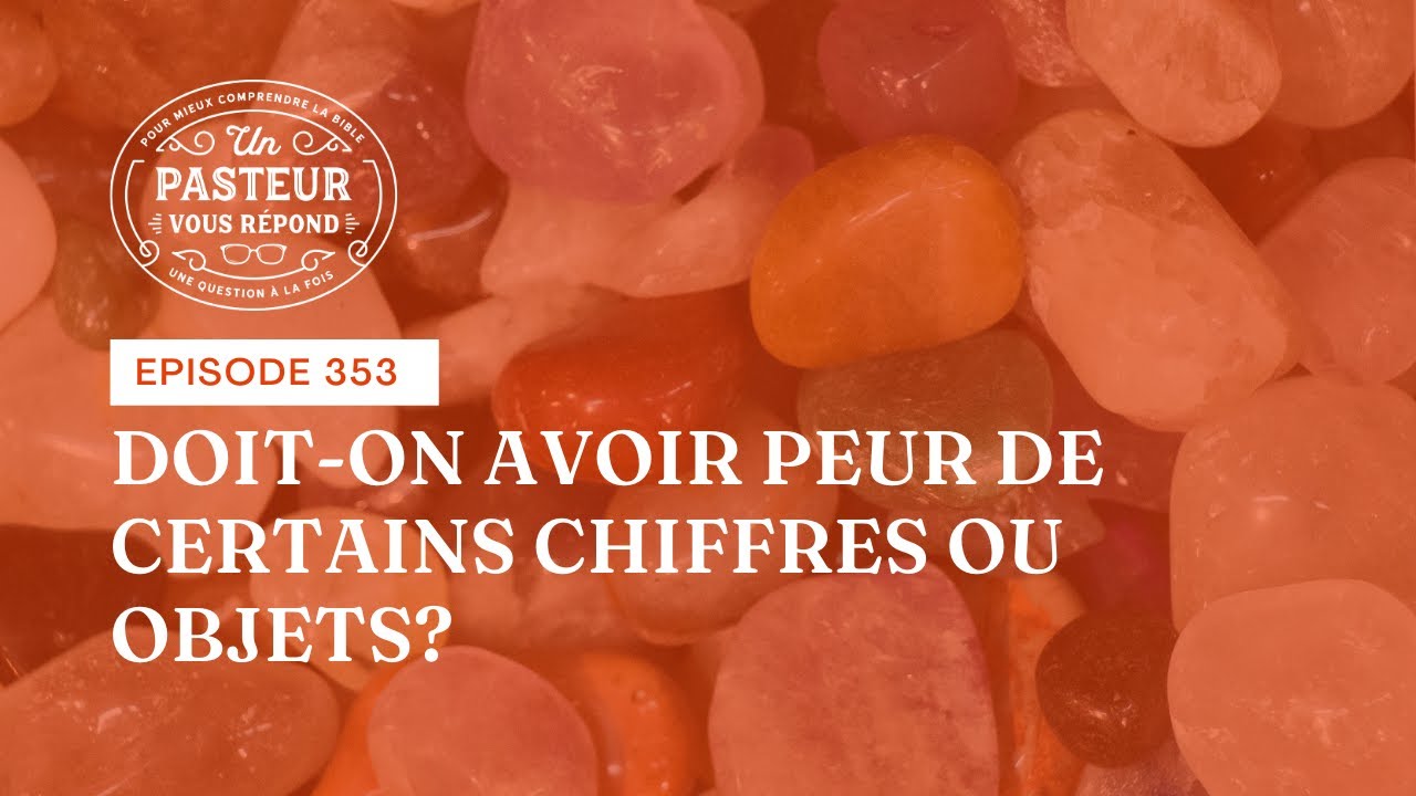 Doit-on avoir peur de certains chiffres ou objets? (Épisode 353)