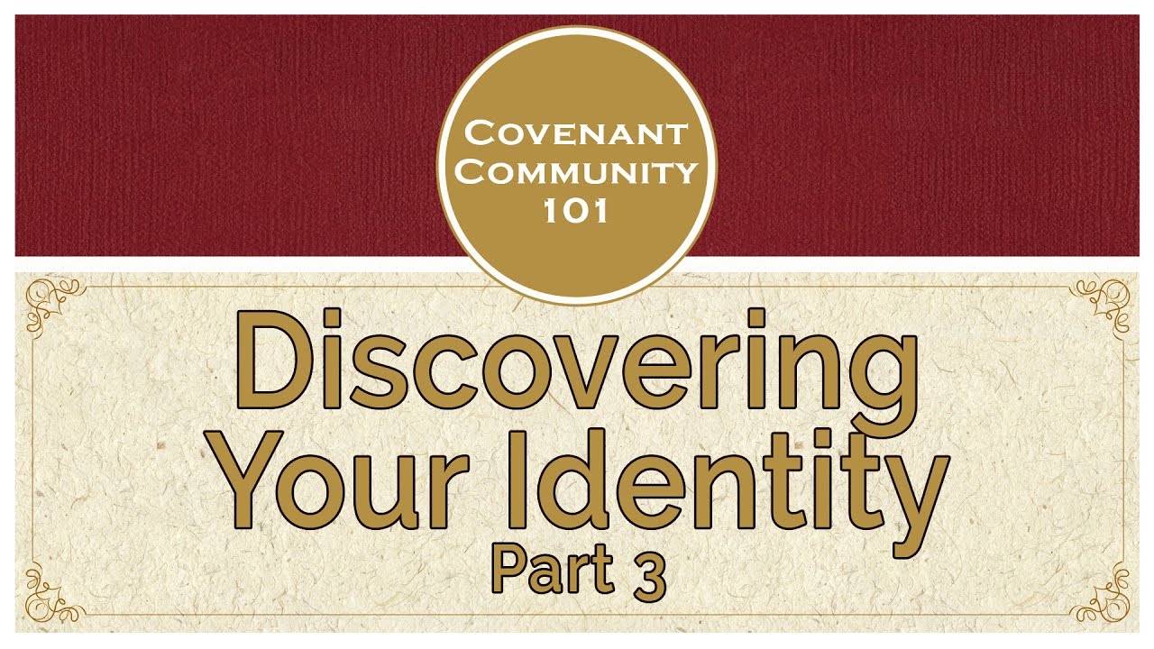 Covenant Community 101 | Discovering Your Identity | Part 3