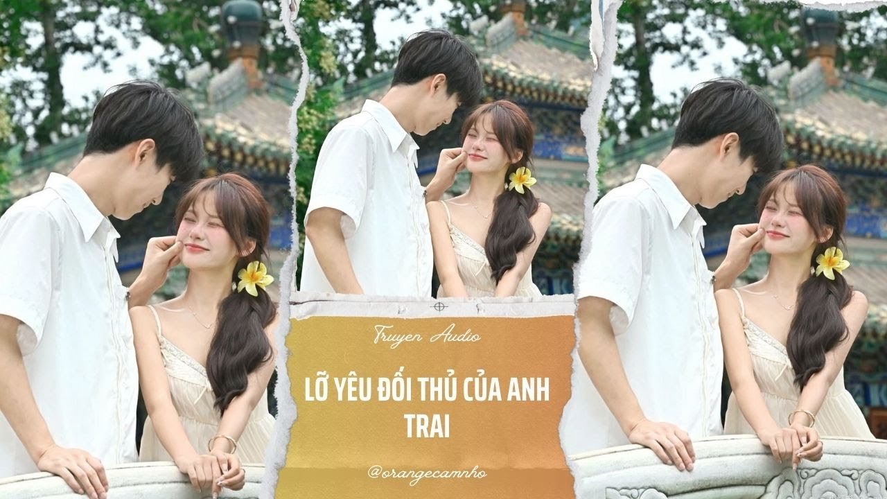 TRUYỆN AUDIO || LỠ YÊU ĐỐI THỦ CỦA ANH TRAI || ORANGE CAM NHỎ