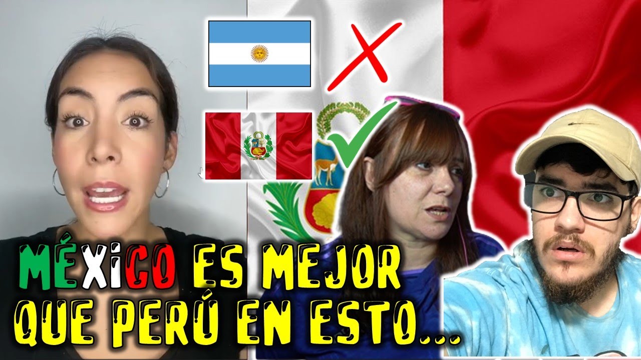 PERUANA COMPARA A MÉXICO CON PERÚ y DICE EN QUE SON MEJORES LOS MEXICANOS... ARGENTINOS REACCIONAN