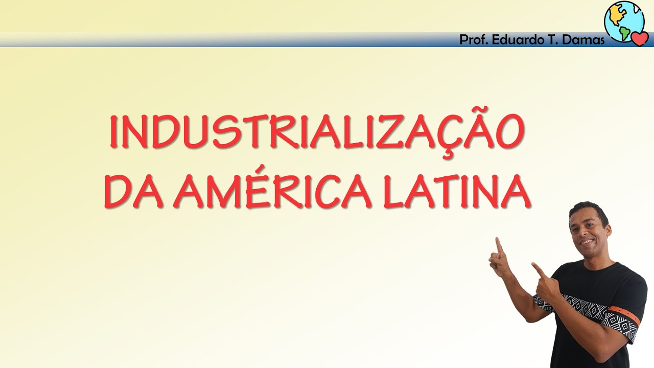 Aula - Industrialização da América Latina