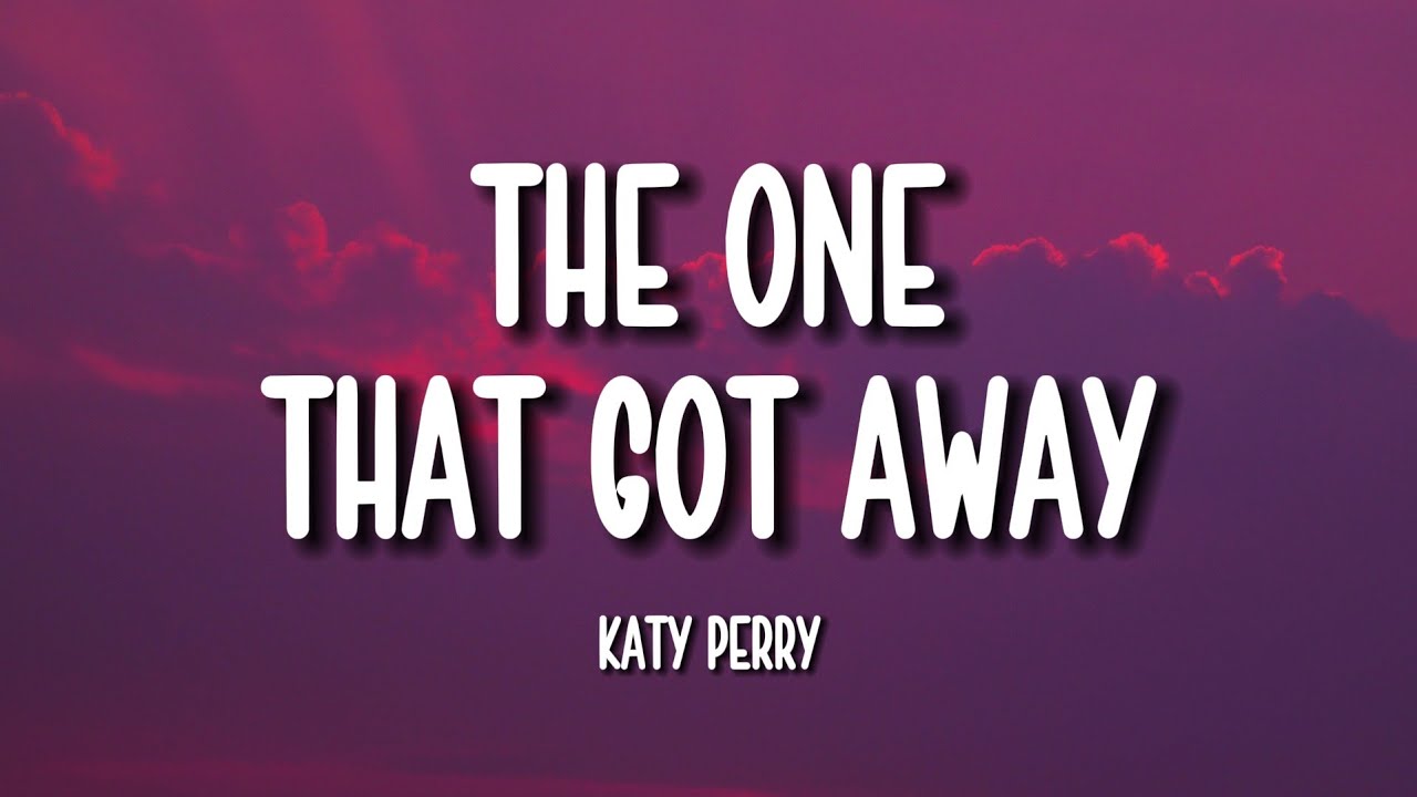 Katy Perry – The One That Got Away (Lyrics)