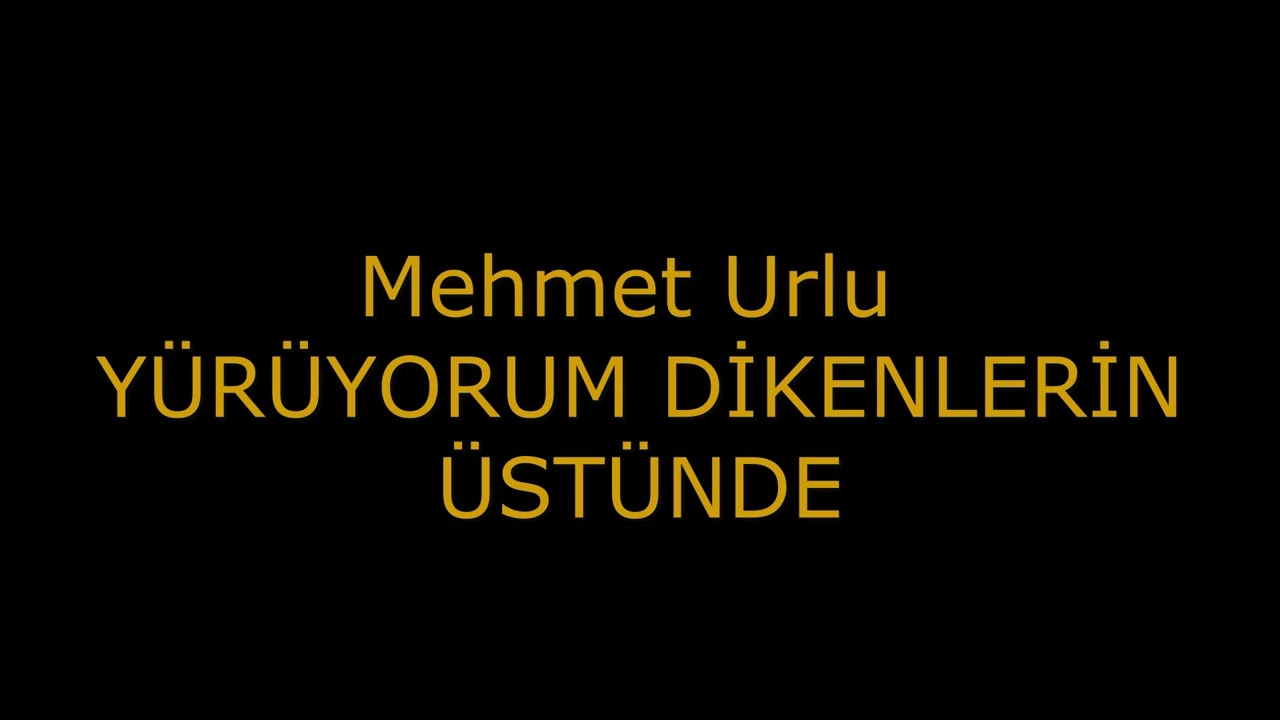 Mehmet urlu - YÜRÜYORUM DİKENLERİN ÜSTÜNDE