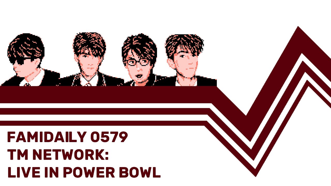 Famidaily - Episode 0579 - TM Network: Live in Power Bowl