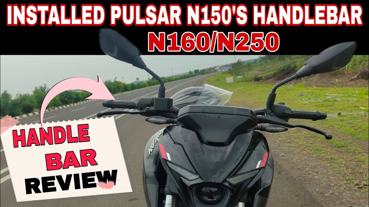 || INSTALLED PULSAR N150'S HANDLE BAR REVIEW  ON PULSAR N160/N250 ||