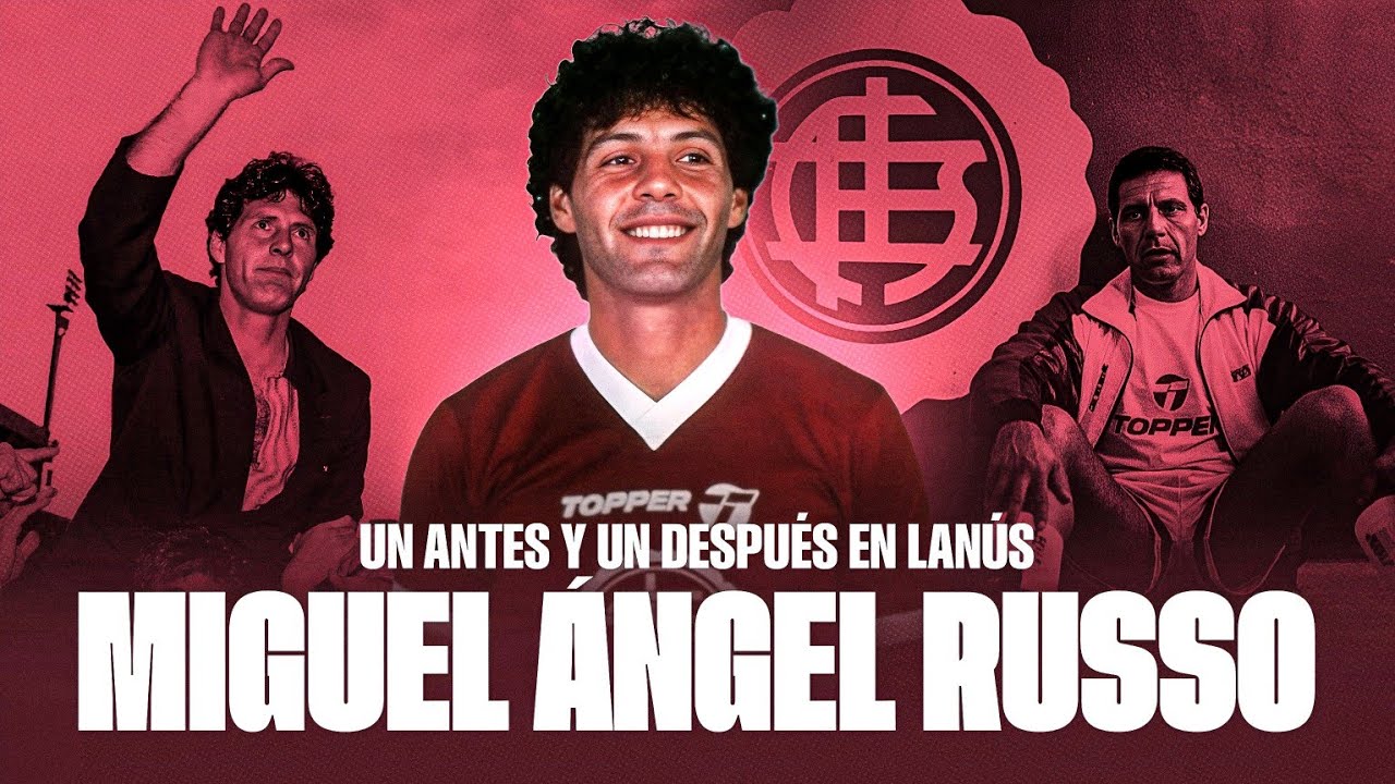 MIGUEL ÁNGEL RUSSO: UN ANTES Y UN DESPUÉS EN LA HISTORIA DE LANÚS
