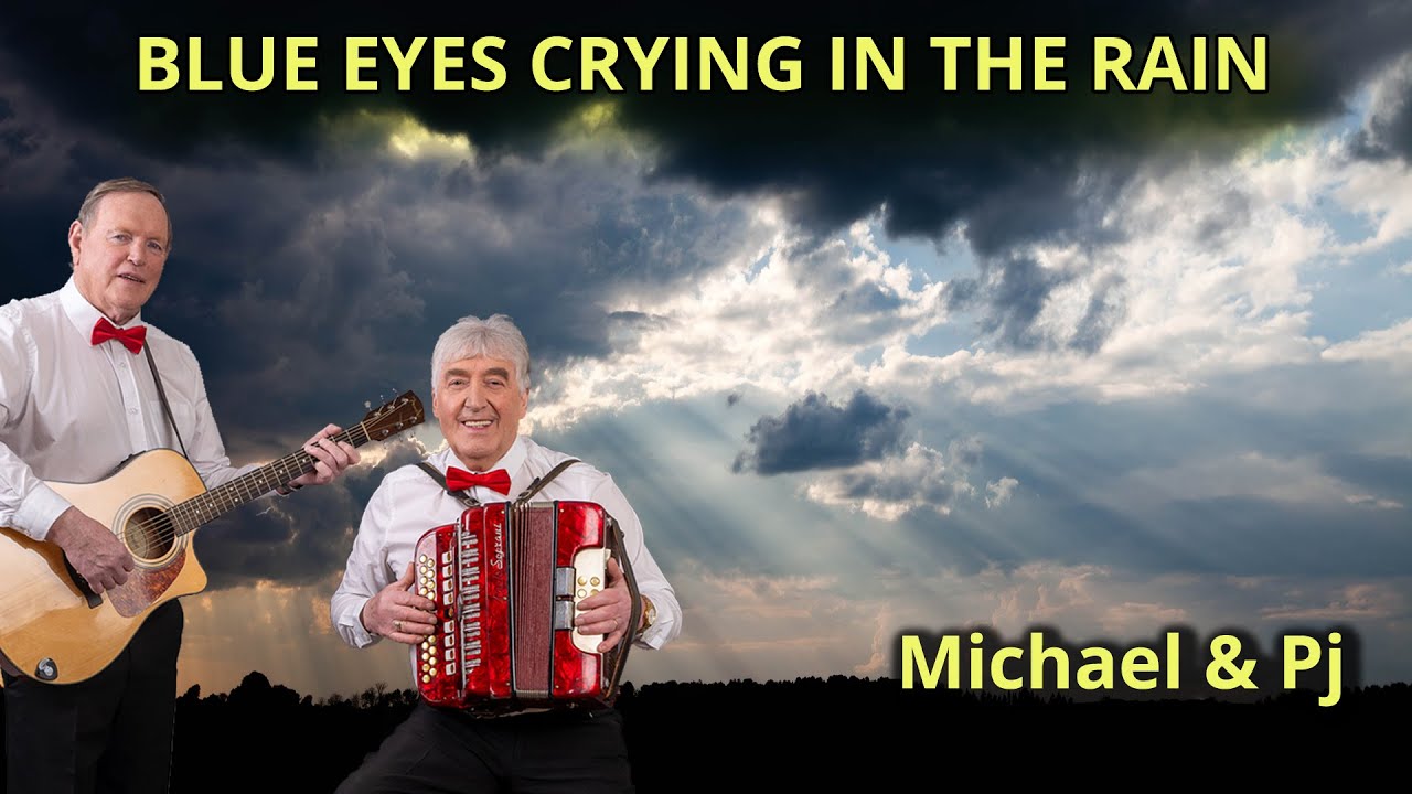 BLUE EYES CRYING IN THE RAIN - COUNTRY SONG - FOLK - BALLAD - MICHAEL & PJ - CELTIC MUSIC IRELAND
