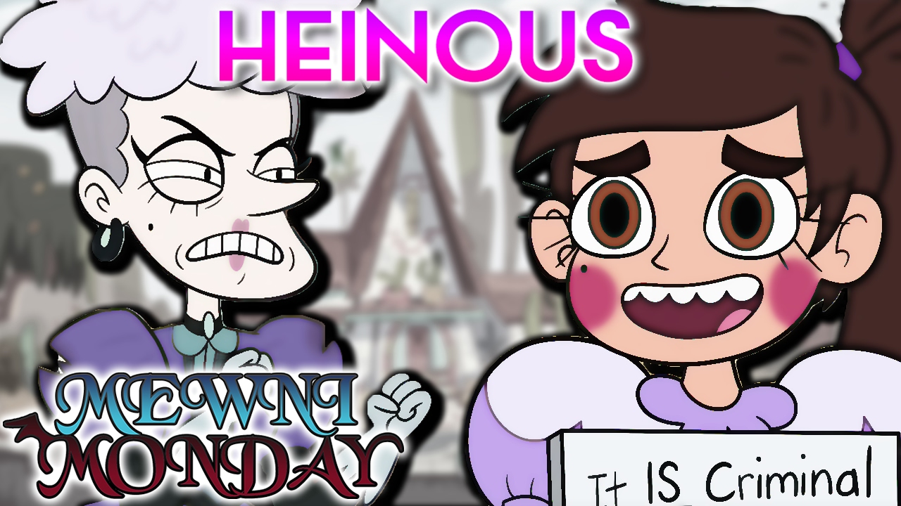 HEINOUS [Star vs the Forces Evil Review] Mewni Monday