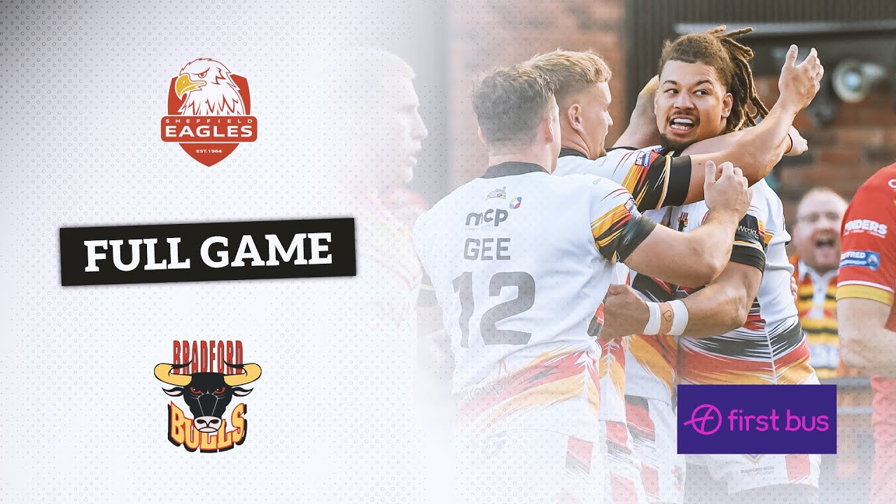 Full Game | Sheffield Eagles vs Bradford Bulls