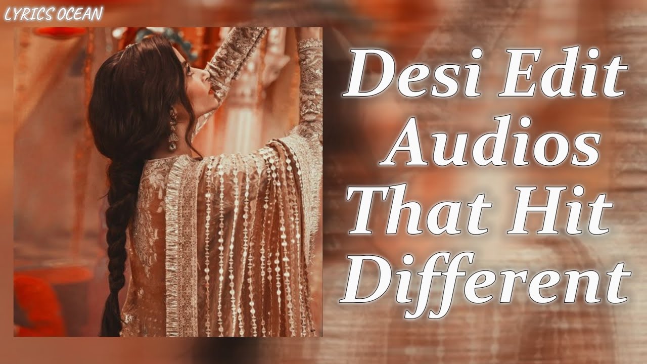 『 ❛ ─ Desi Edit Audios That Hit Different ─ ❜ 』|| Lyrics Ocean