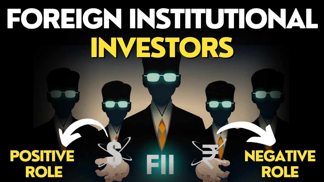 Understand Role of Foreign Institutional Investors (Positive/negative) (Part- 1) Il Impact of FII