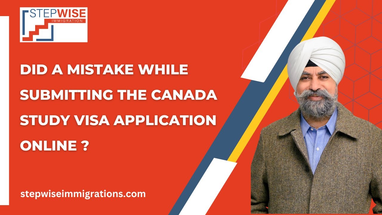 Did A Mistake While Submitting The Canada Study Visa Application Online ?
