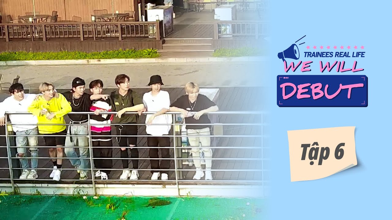 We Will DebutㅣTập 6