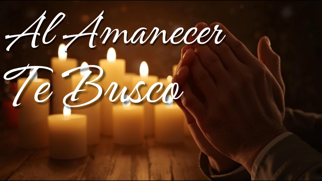 🛐 AL AMANECER TE BUSCO. - 🛐 - Esta canción habla de refugio, esperanza, descanso y luz.