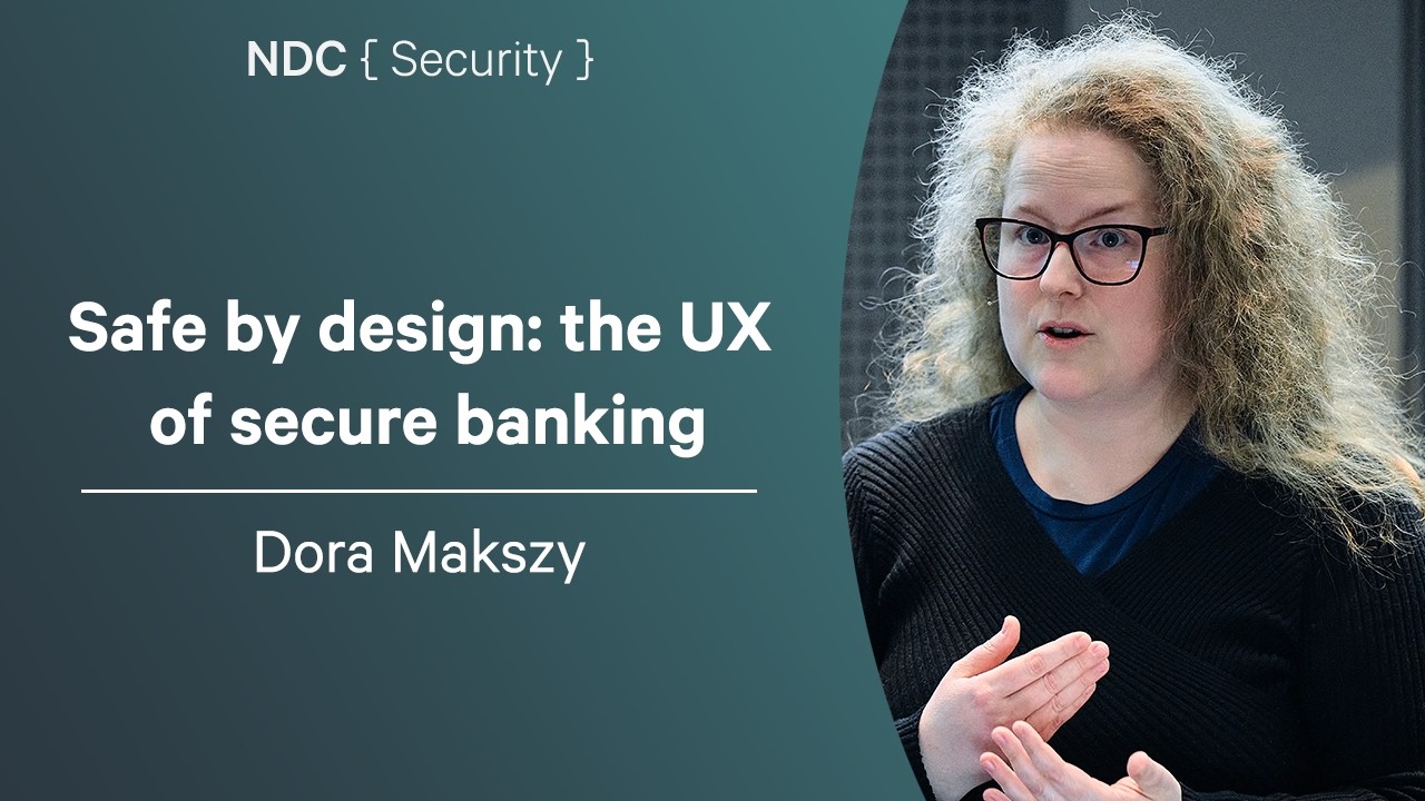Safe by design: the UX of secure banking - Dora Makszy - NDC Security 2026
