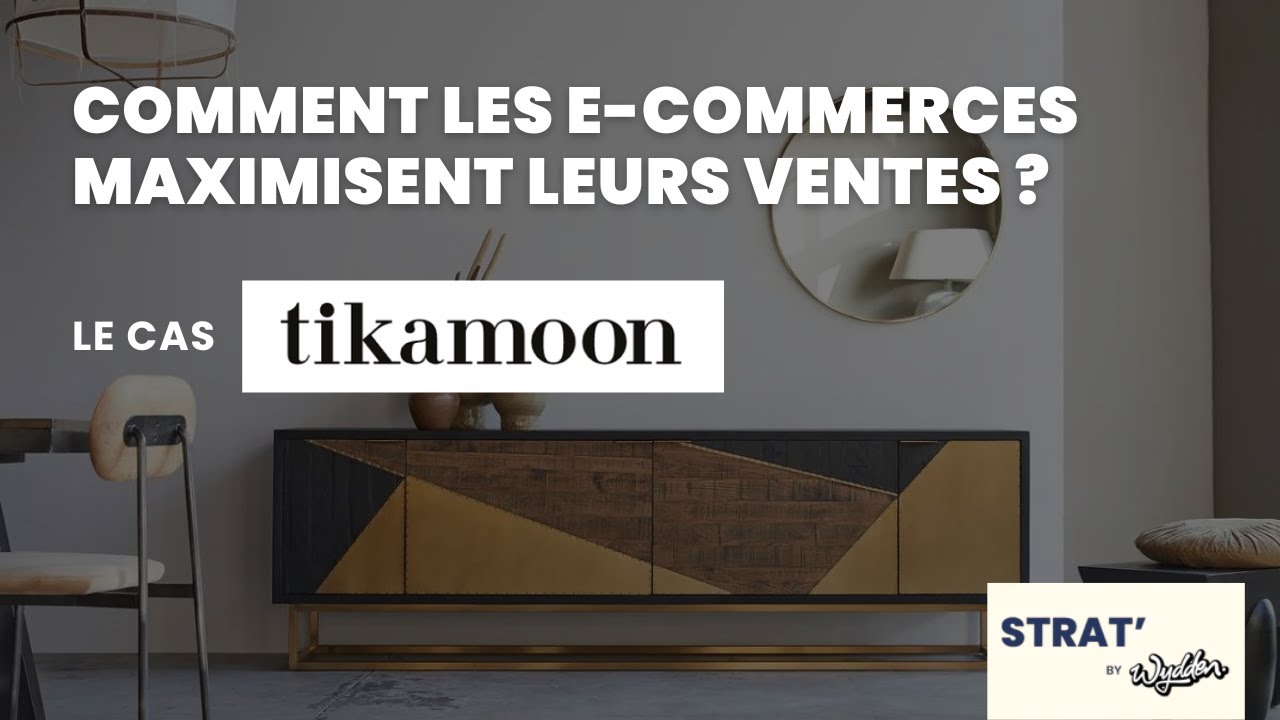 Comment les e-commerces maximisent leurs ventes ? Le cas Tikamoon 🛋️