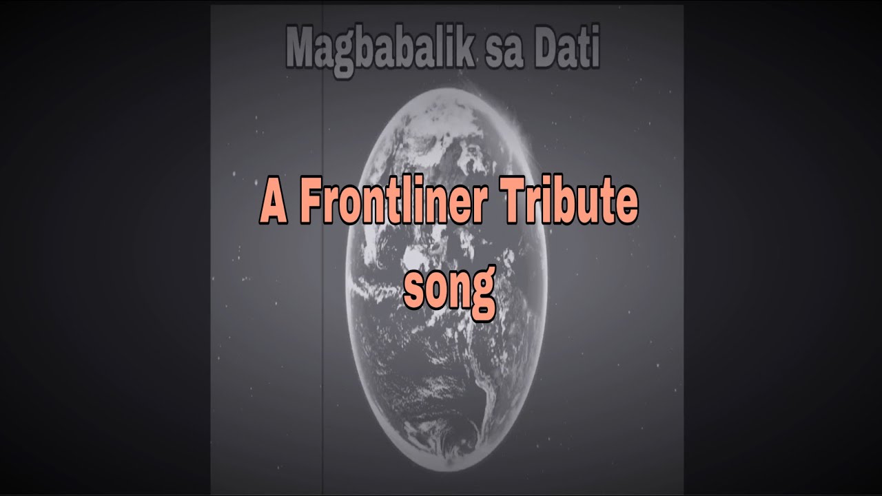 Frontliner Song tribute - Magbabalik sa Dati original song composition