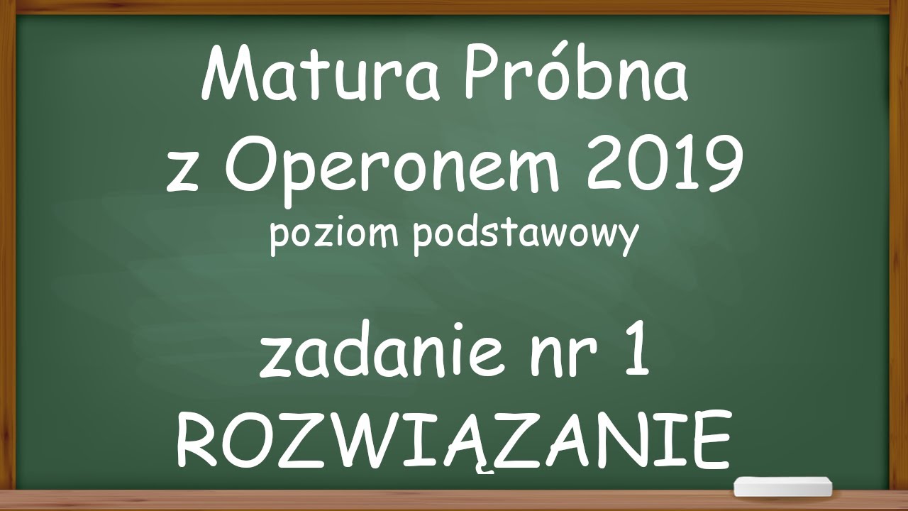 Matura próbna z Operonem 2019 ZADANIE 1 - Poziom Podstawowy