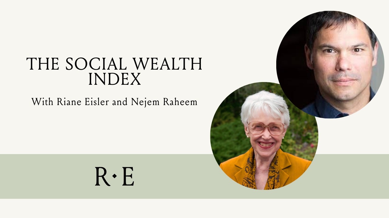 The Social Wealth Index with Riane Eisler and Nejem Raheem
