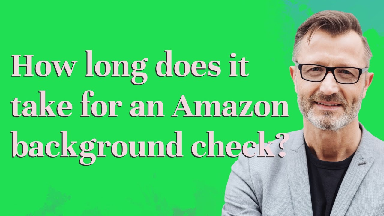 How long does it take for an Amazon background check?